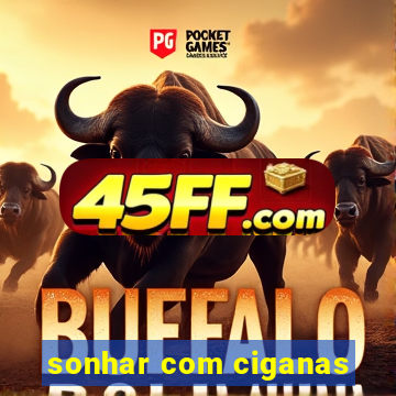 sonhar com ciganas